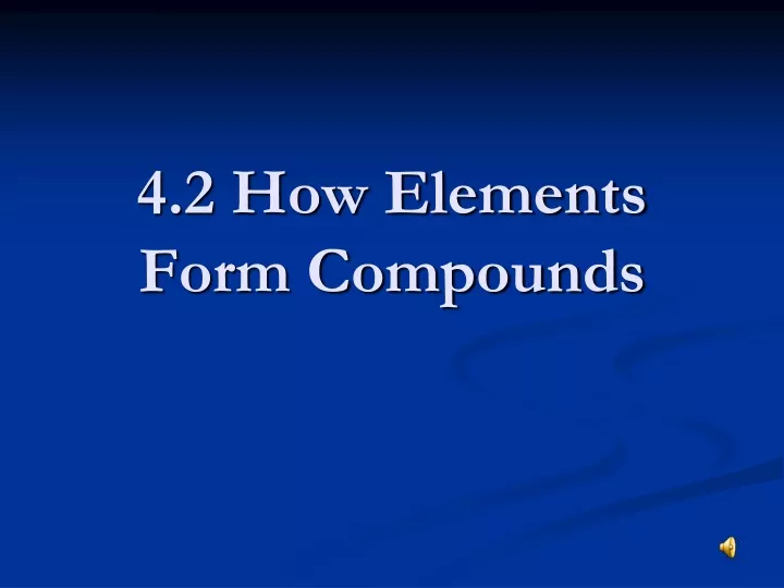 4 2 how elements form compounds