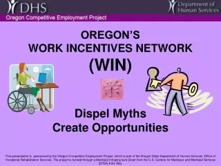 OREGON’S WORK INCENTIVES NETWORK  (WIN) Dispel Myths Create Opportunities