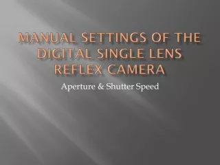 Manual Settings of the Digital Single Lens Reflex camera