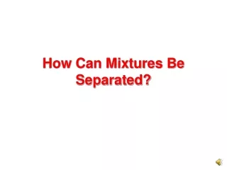 How Can Mixtures Be Separated?