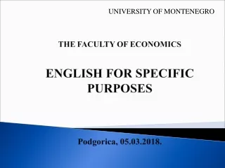 THE FACULTY OF ECONOMICS ENGLISH FOR SPECIFIC PURPOSES  Podgorica ,  05 . 03 .201 8 .