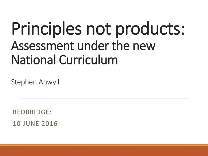 principles not products assessment under the new national curriculum stephen anwyll