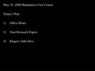 May 19, 2008 Humanities Core Course  Today's Plan   Office Hours  Your Research Papers
