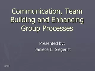 Communication, Team Building and Enhancing Group Processes