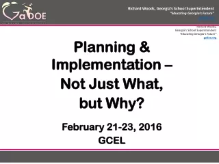 Planning &amp; Implementation –  Not Just What,    but Why? February 21-23, 2016  GCEL