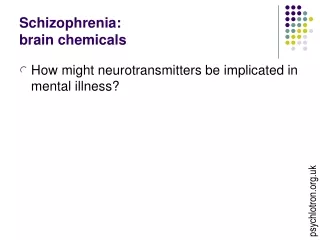 Schizophrenia:  brain chemicals
