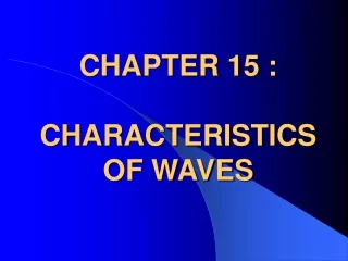 CHAPTER 15 :  CHARACTERISTICS OF WAVES