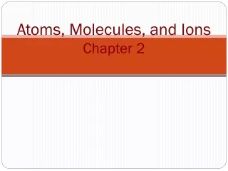 Atoms, Molecules, and Ions Chapter 2