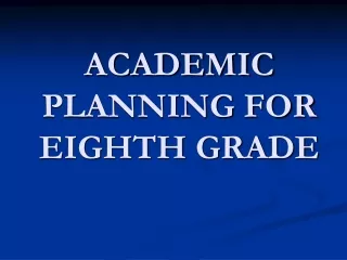 ACADEMIC PLANNING FOR EIGHTH GRADE