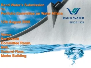 Rand Water’s Submission To  Portfolio Committee on Water Affairs 12th August 2008 Venue: