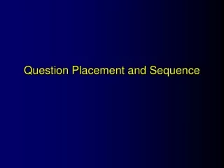 Question Placement and Sequence