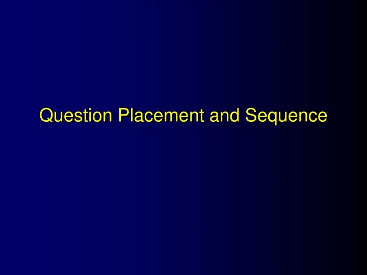 question placement and sequence