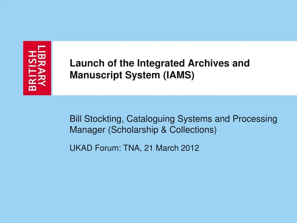 PPT - Launch of the Integrated Archives and Manuscript System (IAMS ...