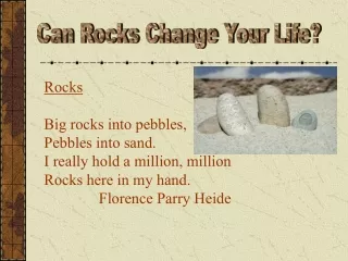 Rocks Big rocks into pebbles, Pebbles into sand. I really hold a million, million