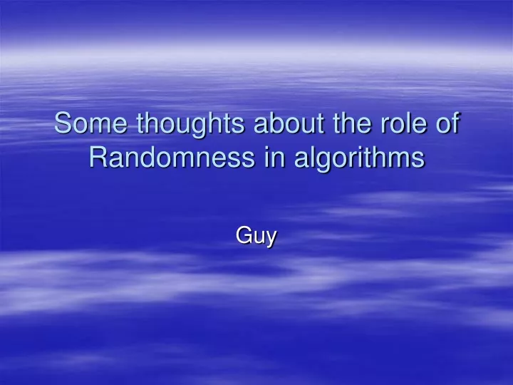 some thoughts about the role of randomness in algorithms