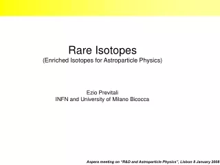 Rare Isotopes (Enriched Isotopes for Astroparticle Physics)