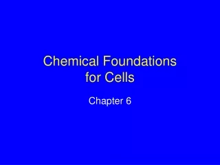 Chemical Foundations  for Cells