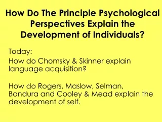 How Do The Principle Psychological Perspectives Explain the Development of Individuals?