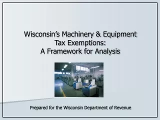 Wisconsin’s Machinery &amp; Equipment Tax Exemptions:  A Framework for Analysis