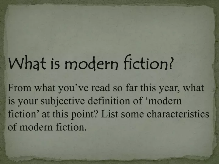 what is modern fiction from what you ve read