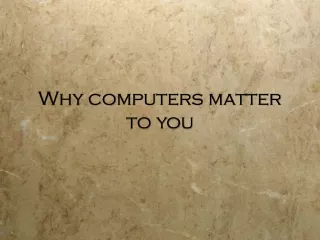 Why computers matter to you