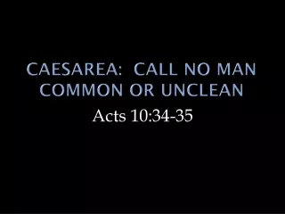 Caesarea:  Call No Man Common Or Unclean