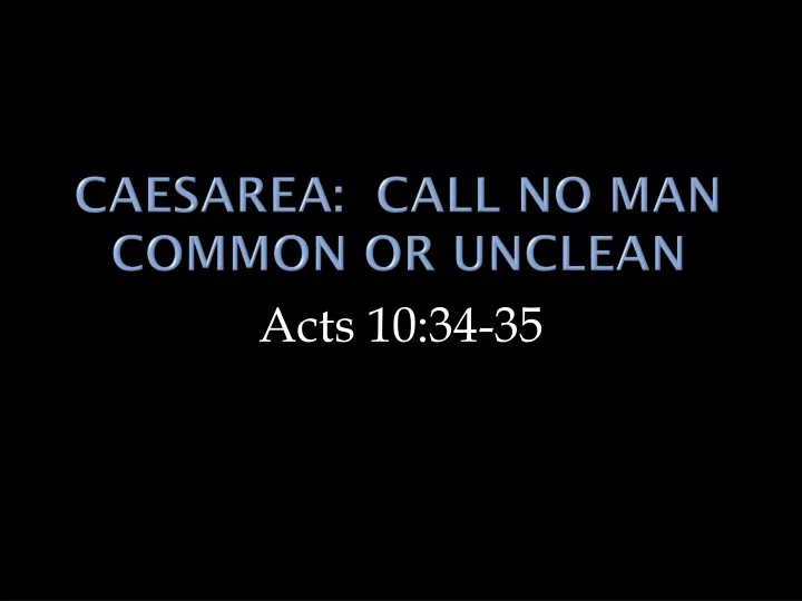 caesarea call no man common or unclean
