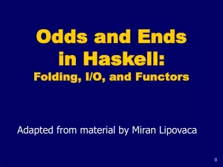 Odds and Ends  in Haskell: Folding, I/O, and Functors