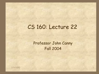 CS 160: Lecture 22