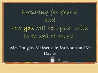 Preparing for Year 6  and how  you  will help your child  to do well at school .