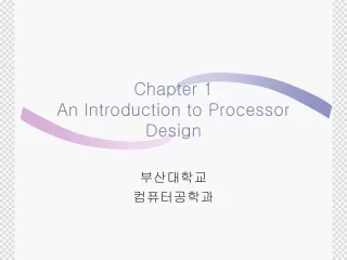 Chapter 1 An Introduction to Processor Design
