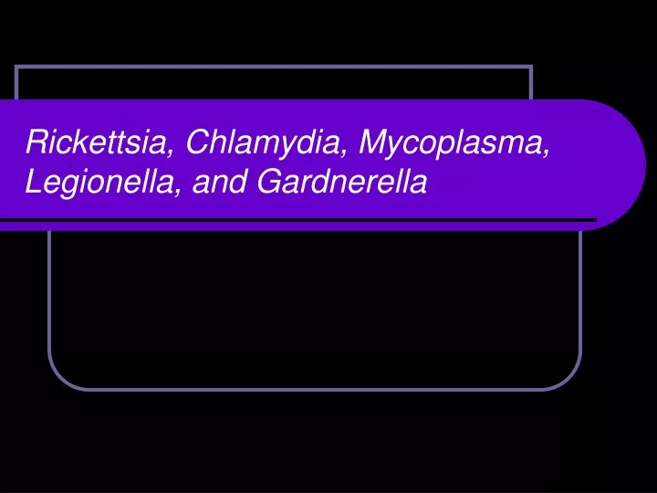 rickettsia chlamydia mycoplasma legionella and gardnerella