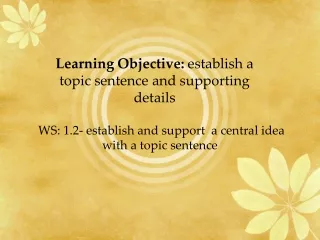 WS: 1.2- establish and support  a central idea with a topic sentence