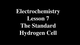 Electrochemistry Lesson 7 The Standard Hydrogen Cell