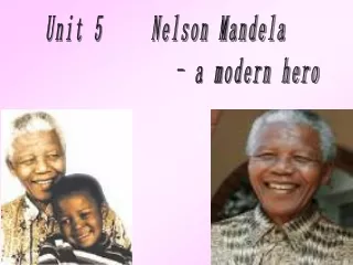 Unit 5     Nelson Mandela                  - a modern hero