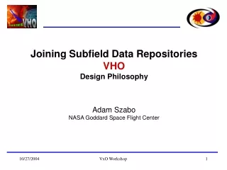Joining Subfield Data Repositories VHO Design Philosophy Adam Szabo