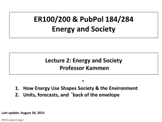 ER100/200 &amp; PubPol 184/284 Energy and Society Lecture 2: Energy and Society  Professor Kammen  ’