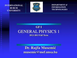 GF I GENERAL PHYSICS 1 201 2 -201 3 Fall  Term