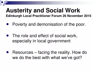 Austerity and Social Work Edinburgh Local Practitioner Forum 26 November 2015