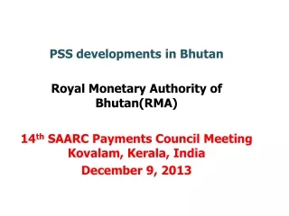 PSS developments in Bhutan Royal Monetary Authority of Bhutan(RMA)