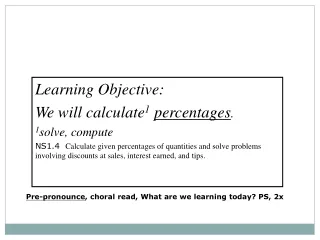 Learning Objective:  We will calculate 1 percentages . 1 solve, compute