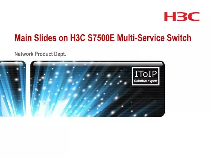 main slides on h3c s7500e multi service switch