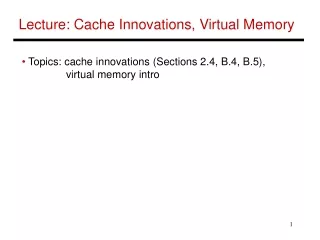 Lecture: Cache Innovations, Virtual Memory