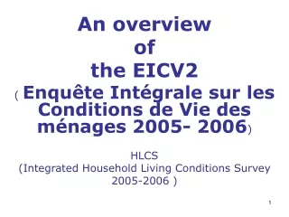 An overview  of  the EICV2 (  Enquête Intégrale sur les Conditions de Vie des ménages 2005- 2006 )