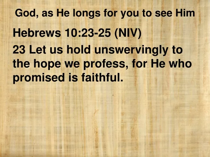hebrews 10 23 25 niv 23 let us hold unswervingly