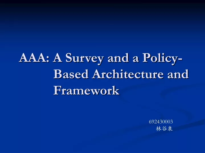 aaa a survey and a policy based architecture and framework