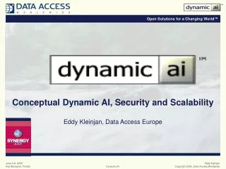 Conceptual Dynamic AI, Security and Scalability Eddy Kleinjan, Data Access Europe