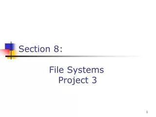 Section 8:           File Systems              Project 3