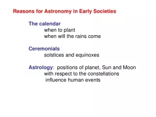 Reasons for Astronomy in Early Societies The calendar 		when to plant 		when will the rains come