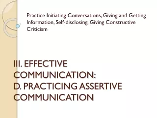 III. EFFECTIVE COMMUNICATION: D. PRACTICING  ASSERTIVE COMMUNICATION